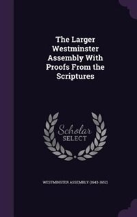 Front cover_The Larger Westminster Assembly With Proofs From the Scriptures