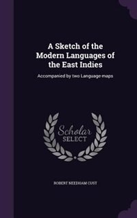 A Sketch of the Modern Languages of the East Indies: Accompanied by two Language-maps