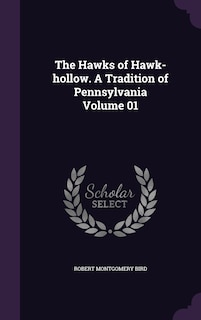 Front cover_The Hawks of Hawk-hollow. A Tradition of Pennsylvania Volume 01