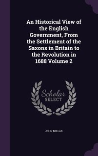 Front cover_An Historical View of the English Government, From the Settlement of the Saxons in Britain to the Revolution in 1688 Volume 2