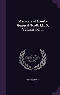 Front cover_Memoirs of Lieut.-General Scott, LL. D. Volume I of II