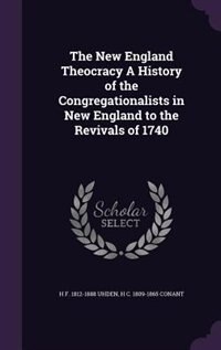 Couverture_The New England Theocracy A History of the Congregationalists in New England to the Revivals of 1740
