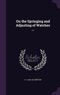 Couverture_On the Springing and Adjusting of Watches ...