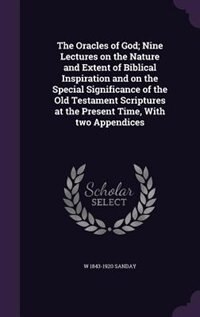 Front cover_The Oracles of God; Nine Lectures on the Nature and Extent of Biblical Inspiration and on the Special Significance of the Old Testament Scriptures at the Present Time, With two Appendices