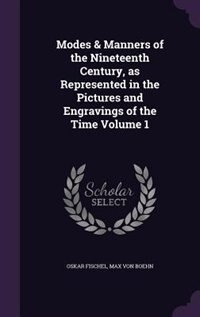 Modes & Manners of the Nineteenth Century, as Represented in the Pictures and Engravings of the Time Volume 1