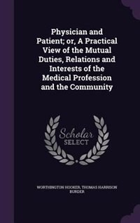 Couverture_Physician and Patient; or, A Practical View of the Mutual Duties, Relations and Interests of the Medical Profession and the Community