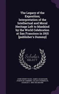 Front cover_The Legacy of the Exposition; Interpretation of the Intellectual and Moral Heritage Left to Mankind by the World Celebration at San Francisco in 1915 [publisher's Dummy]
