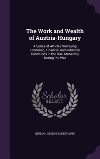 Front cover_The Work and Wealth of Austria-Hungary