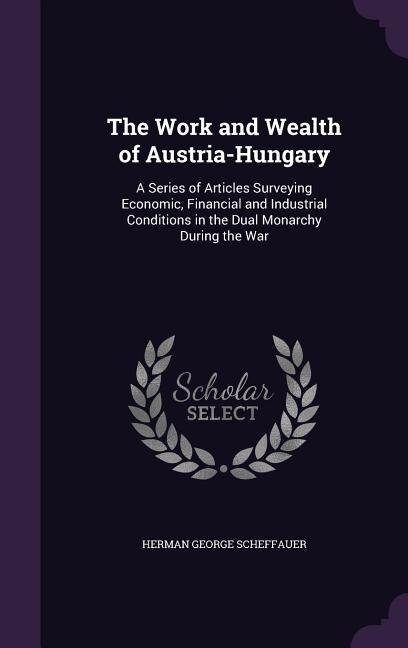 Front cover_The Work and Wealth of Austria-Hungary