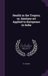 Couverture_Health in the Tropics; or, Sanitary art Applied to Europeans in India