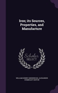 Front cover_Iron; its Sources, Properties, and Manufacture