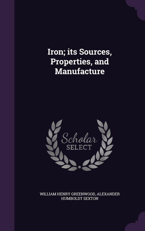 Front cover_Iron; its Sources, Properties, and Manufacture