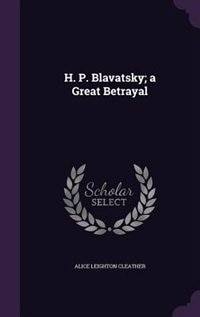 H. P. Blavatsky; a Great Betrayal