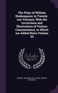 Front cover_The Plays of William Shakespeare; in Twenty-one Volumes, With the Corrections and Illustrations of Various Commentators, to Which are Added Notes Volume 20