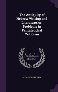 Couverture_The Antiquity of Hebrew Writing and Literature; or, Problems in Pentateuchal Criticism