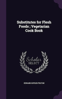 Couverture_Substitutes for Flesh Foods; Vegetarian Cook Book
