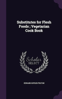 Substitutes for Flesh Foods; Vegetarian Cook Book