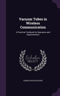 Vacuum Tubes in Wireless Communication: A Practical Textbook for Operators and Experimenters