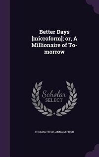 Couverture_Better Days [microform]; or, A Millionaire of To-morrow