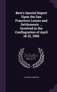Couverture_Best's Special Report Upon the San Francisco Losses and Settlements ... Involved in the Conflagration of April 18-21, 1906