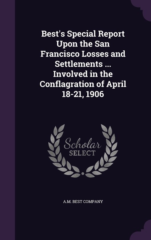 Couverture_Best's Special Report Upon the San Francisco Losses and Settlements ... Involved in the Conflagration of April 18-21, 1906