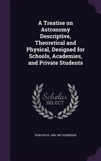 Couverture_A Treatise on Astronomy Descriptive, Theoretical and Physical, Designed for Schools, Academies, and Private Students