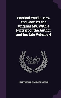 Couverture_Poetical Works. Rev. and Corr. by the Original MS. With a Portrait of the Author and his Life Volume 4