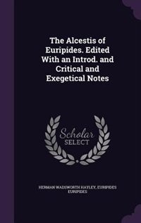 Couverture_The Alcestis of Euripides. Edited With an Introd. and Critical and Exegetical Notes