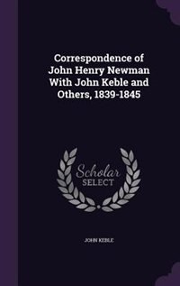 Correspondence of John Henry Newman With John Keble and Others, 1839-1845