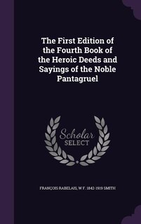 Couverture_The First Edition of the Fourth Book of the Heroic Deeds and Sayings of the Noble Pantagruel