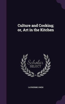 Culture and Cooking; or, Art in the Kitchen