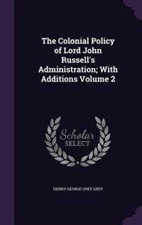 Front cover_The Colonial Policy of Lord John Russell's Administration; With Additions Volume 2