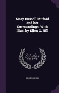 Front cover_Mary Russell Mitford and her Surroundings. With Illus. by Ellen G. Hill