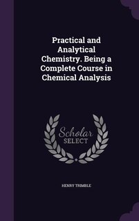 Couverture_Practical and Analytical Chemistry. Being a Complete Course in Chemical Analysis