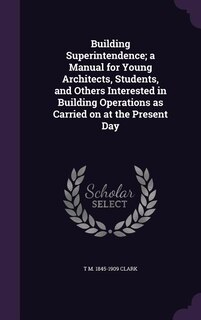 Front cover_Building Superintendence; a Manual for Young Architects, Students, and Others Interested in Building Operations as Carried on at the Present Day