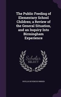 Front cover_The Public Feeding of Elementary School Children; a Review of the General Situation, and an Inquiry Into Birmingham Experience