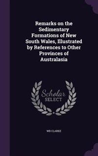 Couverture_Remarks on the Sedimentary Formations of New South Wales, Illustrated by References to Other Provinces of Australasia