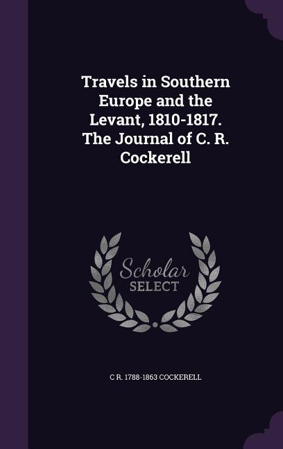 Front cover_Travels in Southern Europe and the Levant, 1810-1817. The Journal of C. R. Cockerell