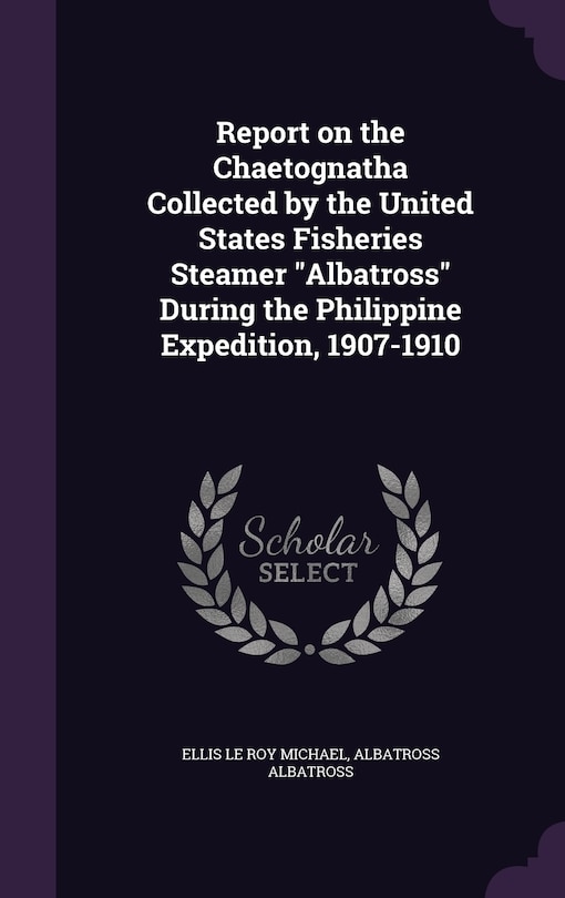 Couverture_Report on the Chaetognatha Collected by the United States Fisheries Steamer Albatross During the Philippine Expedition, 1907-1910