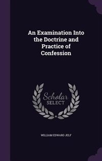 Front cover_An Examination Into the Doctrine and Practice of Confession