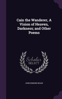 Cain the Wanderer, A Vision of Heaven, Darkness; and Other Poems