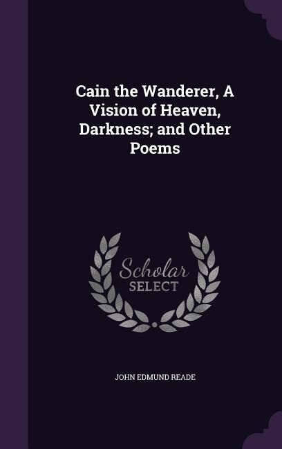 Cain the Wanderer, A Vision of Heaven, Darkness; and Other Poems
