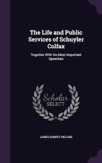 Couverture_The Life and Public Services of Schuyler Colfax