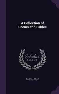 A Collection of Poems and Fables by Isabella Kelly