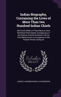 Indian Biography, Containing the Lives of More Than two Hundred Indian Chiefs: Also Such Others of That Race as Have Rendered Their Names Conspicuous in the History of North Amer