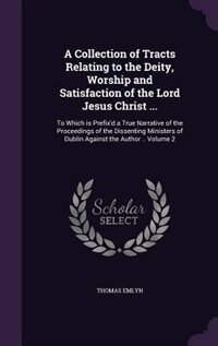 Couverture_A Collection of Tracts Relating to the Deity, Worship and Satisfaction of the Lord Jesus Christ ...