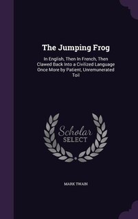 The Jumping Frog: In English, Then In French, Then Clawed Back Into a Civilized Language Once More by Patient, Unremu