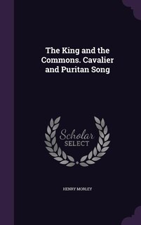 The King and the Commons. Cavalier and Puritan Song