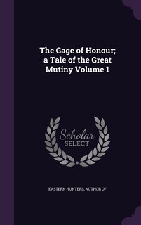 Front cover_The Gage of Honour; a Tale of the Great Mutiny Volume 1