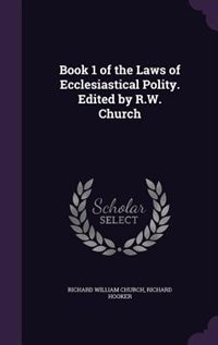 Book 1 of the Laws of Ecclesiastical Polity. Edited by R.W. Church